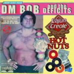 DM BOB & THE DEFICITS – CAJUN CREOLE HOT NUTS