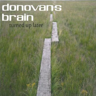 DONOVAN’S BRAIN – TURNED UP LATER (W/CD)