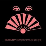 DRAB MAJESTY – COMPLETELY CARELESS (2012-15)