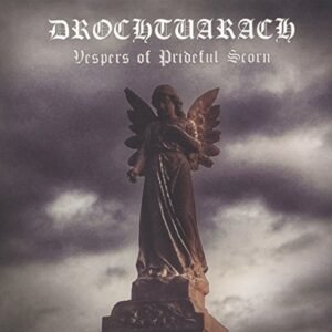 DROCHTUARACH – VESPERS OF PRIDEFUL SCORN