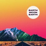 EARTH MOON EARTH – EARTH MOON EARTH