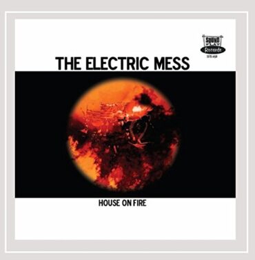 ELECTRIC MESS – HOUSE ON FIRE