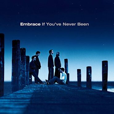 EMBRACE – IF YOU’VE NEVER BEEN (180 GR)