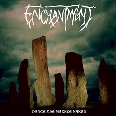 ENCHANTMENT – DANCE THE MARBLE NAKED