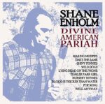 SHANE ENHOLM – DIVINE AMERICAN PARIAH