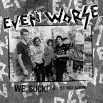 EVEN WORSE – WE SUCK! THE LOST 1982 ALBUM