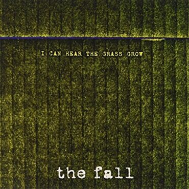 THE FALL – I CAN HEAR THE GRASS GROW