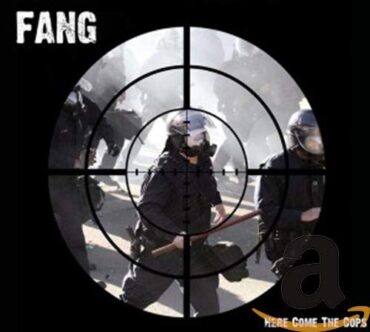 FANG – HERE COME THE COPS