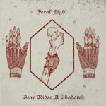 FERAL LIGHT – FEAR RIDES A SHADOW