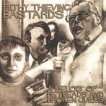 FILTHY THIEVING BASTARDS – A MELODY OF RETREADS & BROKEN QUILLS