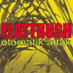 FLATTBUSH – OTOMATIK ATTACK!