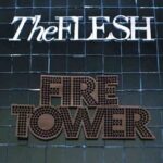 THE FLESH – FIRETOWER