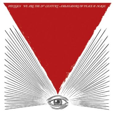 FOXYGEN – WE ARE THE 21ST CENTURY AMBASSADORS