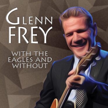 GLENN FREY – WITH THE EAGLES AND WITHOUT