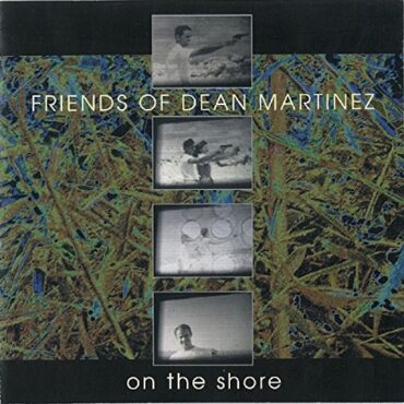 FRIENDS OF DEAN MARTINEZ – ON THE SHORE