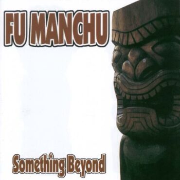 FU MANCHU – SOMETHING BEYOND