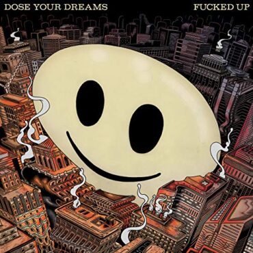 FUCKED UP – DOSE YOUR DREAMS