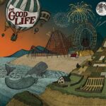 THE GOOD LIFE – EVERYBODY’S COMING DOWN