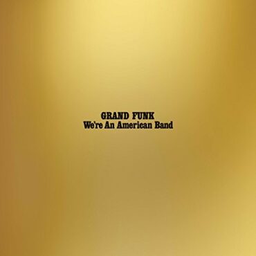 GRAND FUNK RAILROAD – WE’RE AN AMERICAN BAND (180 GR)