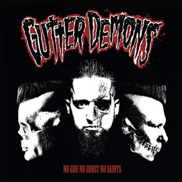 GUTTER DEMONS – NO GOD, NO GHOST, NO SAINTS