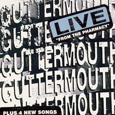 GUTTERMOUTH – LIVE FROM THE PHARMACY + 4 NEW SONG