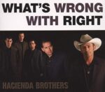 THE HACIENDA BROTHERS – WHAT’S WRONG WITH RIGHT