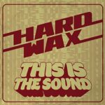 HARD WAX – THIS IS THE SOUND