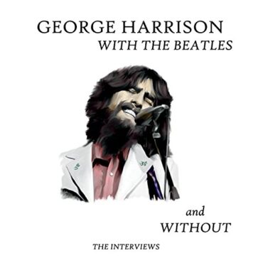 GEORGE HARRISON – WITH THE BEATLES AND WITHOUT