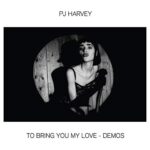 PJ HARVEY – TO BRING YOU MY LOVE – DEMOS