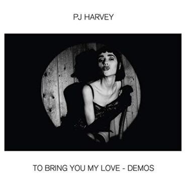 PJ HARVEY – TO BRING YOU MY LOVE – DEMOS