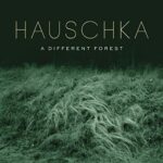 HAUSCHKA – A DIFFERENT FOREST (180 GR)