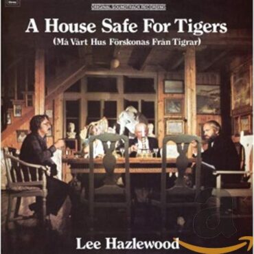 LEE HAZLEWOOD – A HOUSE SAFE FOR TIGERS