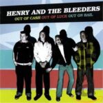 HENRY & THE BLEEDERS – OUT OF CASH OUT OF LUCK OUT ON BAIL