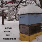 THE HIVE DWELLERS – HEWN FROM THE WILDERNESS