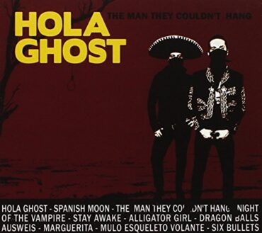 HOLA GHOST – THE MAN THEY COULDN`T HANG