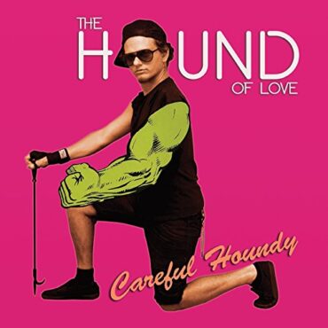 THE HOUND OF LOVE – CAREFUL HOUNDY