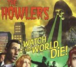 THE HOWLERS – WATCH THE WORLD DIE