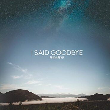 I SAID GOODBYE – FAIRWEATHER