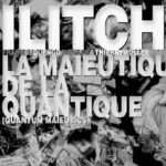 ILITCH – LA MAIEUTIQUE DE LA QUANTIQUE