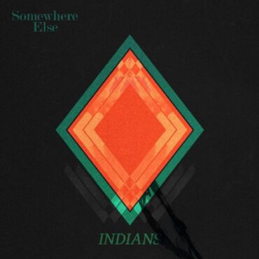 INDIANS – SOMEWHERE ELSE