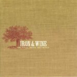 IRON AND WINE – THE CREEK DRANK THE CRADLE