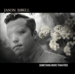 JASON ISBELL – SOMETHING MORE THAN FREE