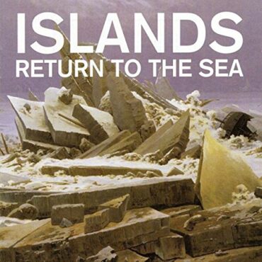 ISLANDS – RETURN TO THE SEA (10TH ANNIVERSARY EDITION)