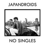 JAPANDROIDS – NO SINGLES (180 GR)