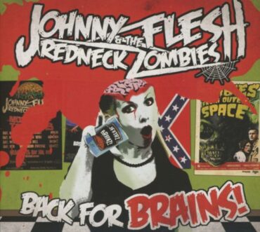 JOHNNY FLESH & REDNECK ZOMBIES – BACK FOR BRAINS