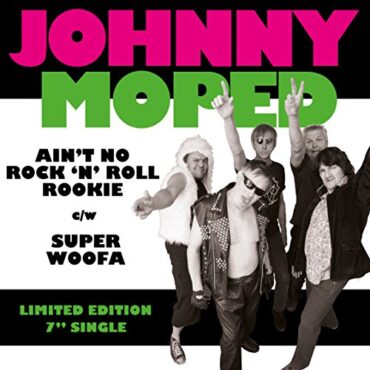 JOHNNY MOPED – AIN’T NO ROCK ‘N’ ROLL ROOKIE