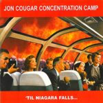 JON COUGAR CONCENTRATION CAMP – ‘TIL NIAGARA FALLS…