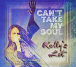 KELLY’S LOT – CAN’T TAKE MY SOUL