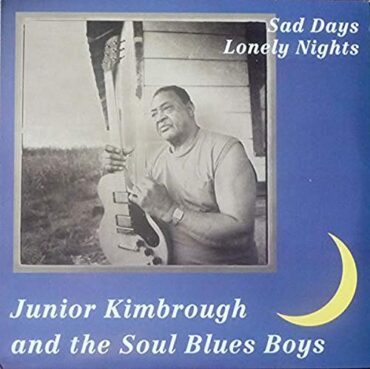 JUNIOR KIMBROUGH – SAD DAYS, LONELY NIGHTS