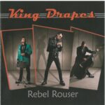 KING DRAPES – REBEL ROUSER